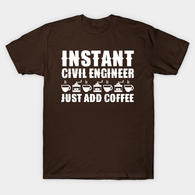 Instant Civil Engineer ... Just Add Coffee T-Shirt by colorsplash